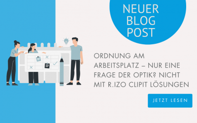 Ordnung am Arbeitsplatz – nur eine Frage der Optik? Nicht mit R.IZO Clipit Lösungen